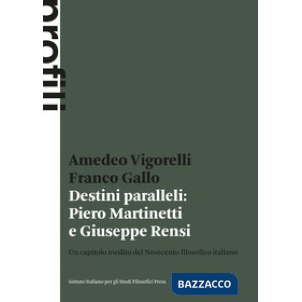 Destini paralleli: Piero Martinetti e Giuseppe Rensi. Un capitolo inedito del Novecento filosofico italiano