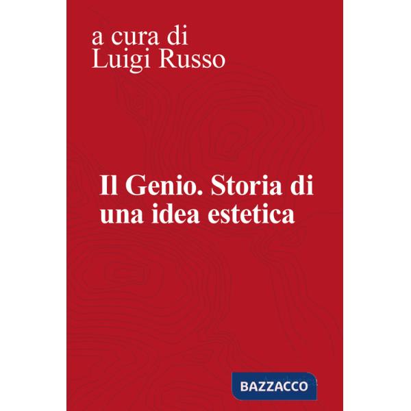 Genio. Storia di una idea estetica (Il)