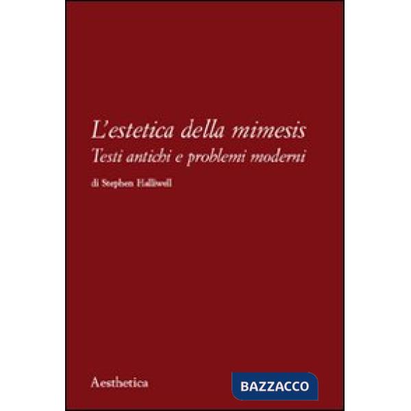 Estetica della mimesis. Testi antichi e problemi moderni (L')