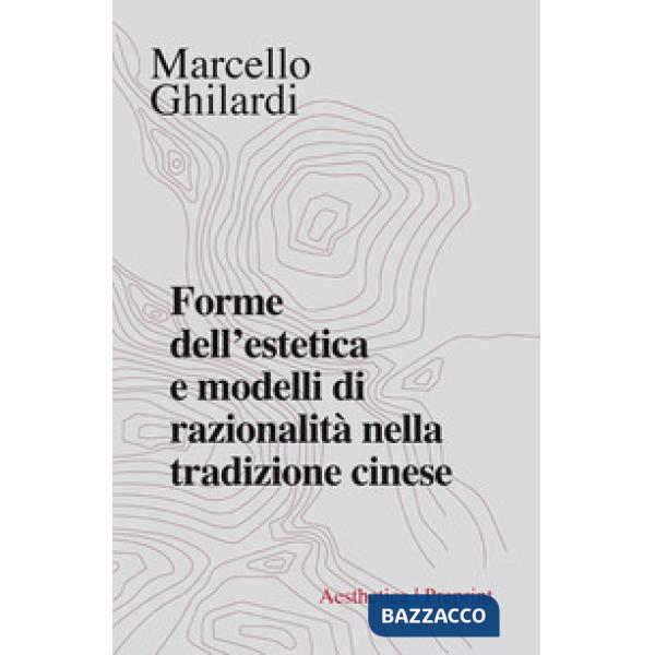 Forme dell'estetica e modelli di razionalità nella tradizione cinese