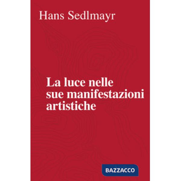 Luce nelle sue manifestazioni artistiche. Nuova ediz. (La)