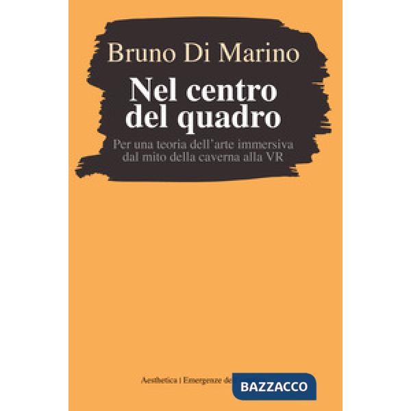 Nel centro del quadro. Per una teoria dell'arte immersiva dal mito della caverna al VR