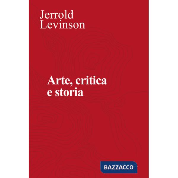 Arte, critica e storia. Saggi di estetica analitica