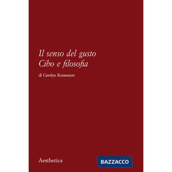 Senso del gusto. Cibo e filosofia. Nuova ediz. (Il)