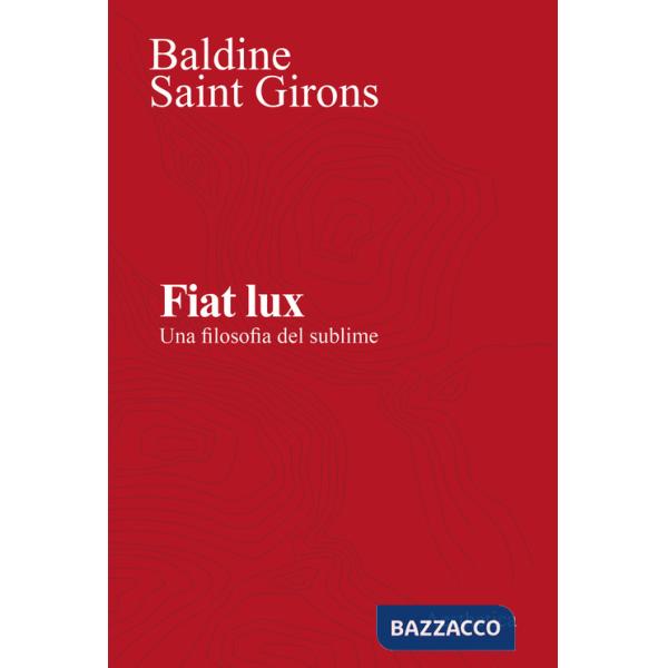 Fiat lux. Una filosofia del sublime. Nuova ediz.