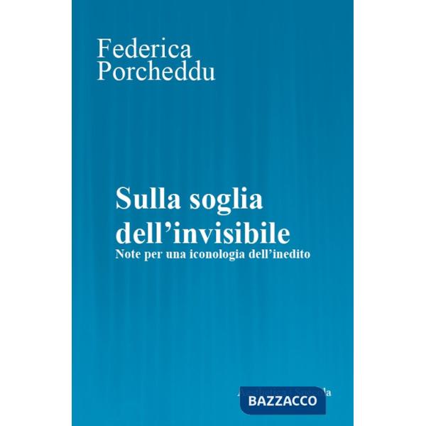 Sulla soglia dell'invisibile. Note per una iconologia dell'inedito