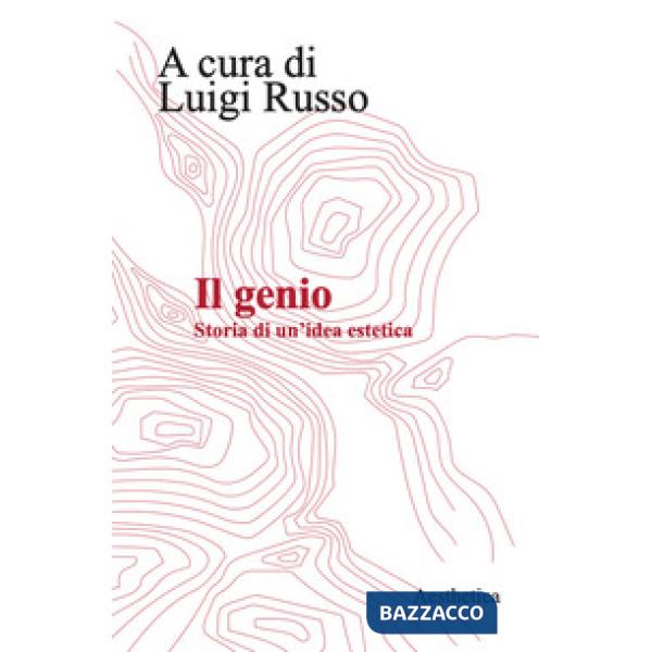 Genio. Storia di un'idea estetica. Nuova ediz. (Il)