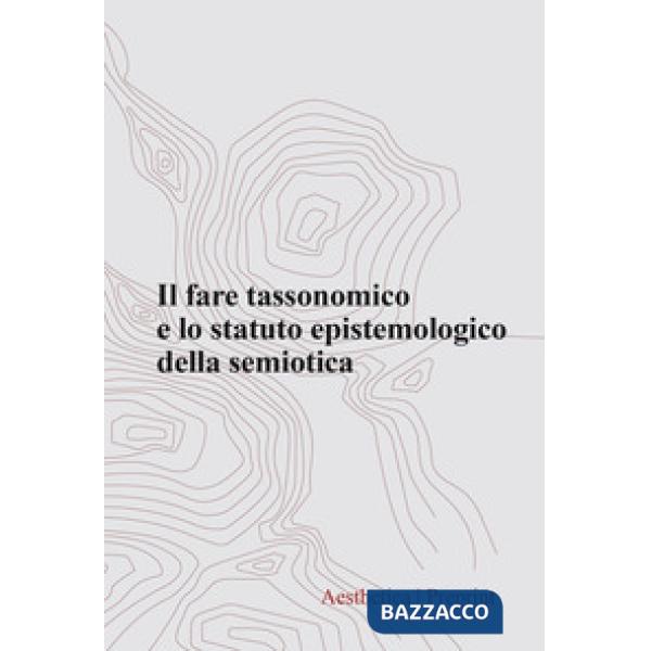 Aesthetica preprint (2024). Vol. 128: Il fare tassonomico e lo statuto epistemologico della semiotica
