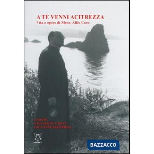 A te venni Acitrezza. Vita e opere di mons. Alfio Coco