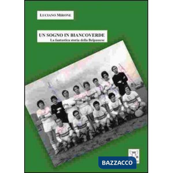 Sogno in biancoverde. La fantastica storia della Belpassese (Un)