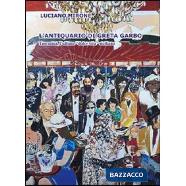 Antiquario di Greta Garbo. Taormina, l'ultima dolce vita siciliana (L')