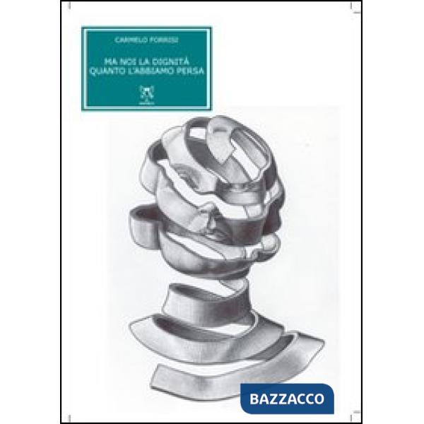 Ma noi la dignità quanto l'abbiamo persa