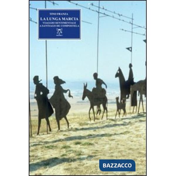 Lunga marcia. Viaggio sentimentale a Santiago de Compostela (La)