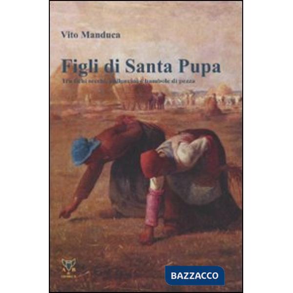 Figli di Santa Pupa. Tra fichi secchi, palloncini e bambole di pezza