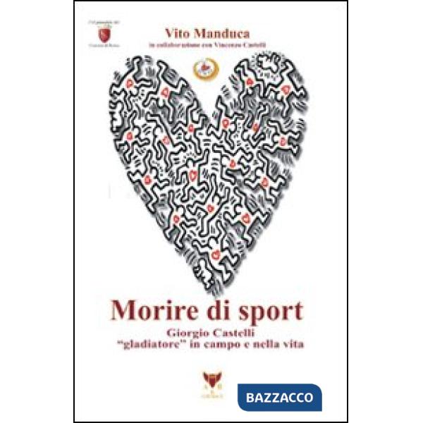 Morire di sport. Giorgio Castelli gladiatore in campo e nella vita
