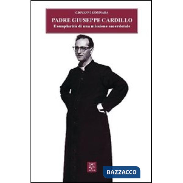 Padre Giuseppe Cardillo. Esemplarità di una missione sacerdotale