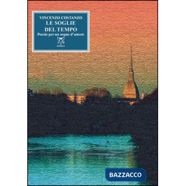 Soglie del tempo. Poesie per un sogno d'amore (Le)