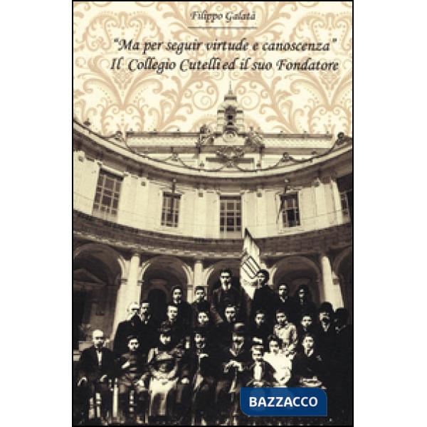 «Ma per seguir virtute e canoscenza». Il Collegio Cutelli ed il suo fondatore