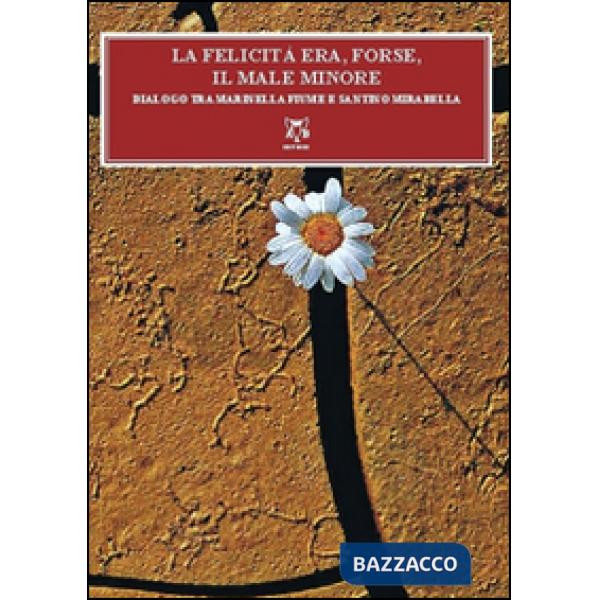 Felicità era, forse, il male minore. Dialoghi tra Mariella Fiume e Santino Mirab