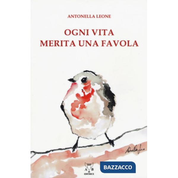 Ogni vita merita una favola. Ediz. a colori