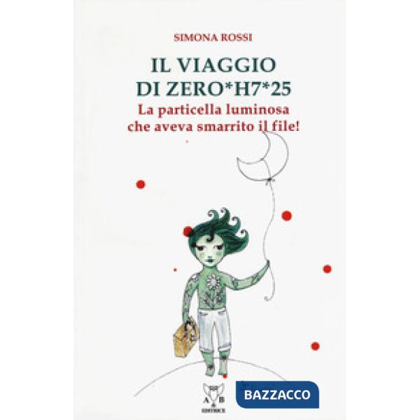 Viaggio di Zero*H7*25. La particella luminosa che aveva smarrito il file! (Il)
