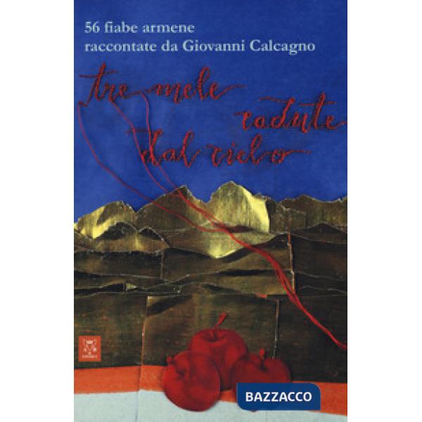 Tre mele cadute dal cielo. 56 fiabe armene