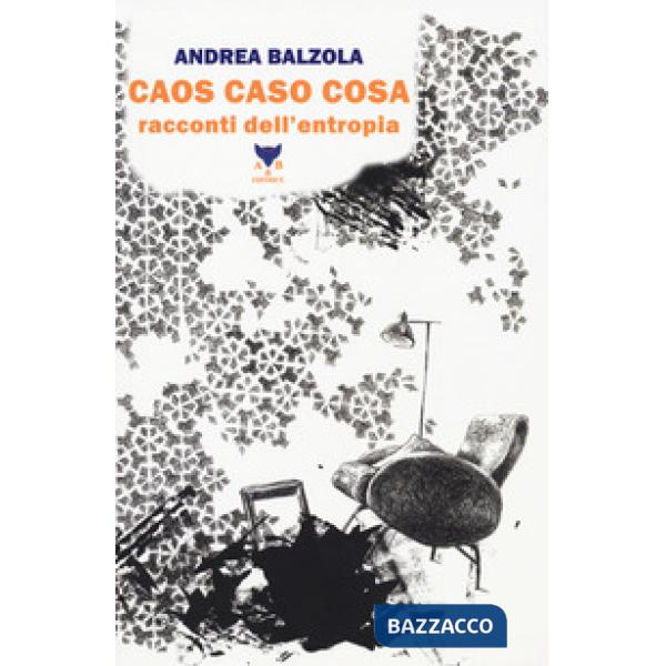 Caos caso cosa. Racconti dell'entropia
