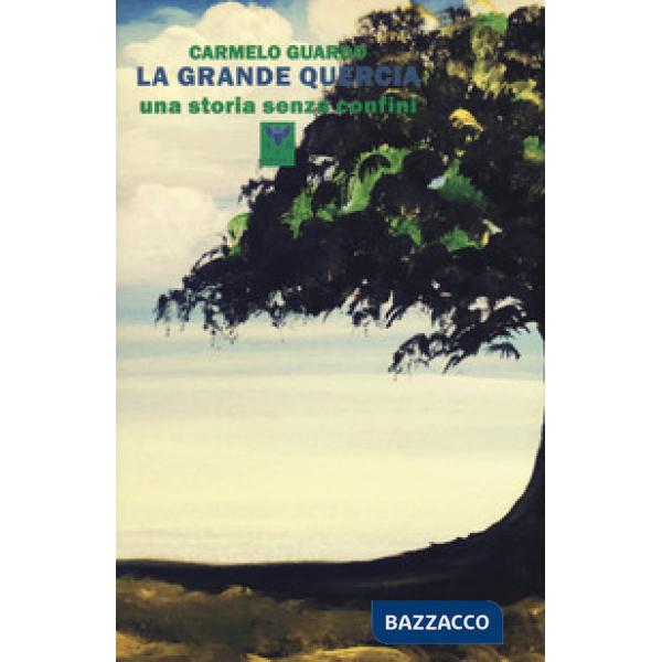 Grande quercia. Una storia senza confini (La)