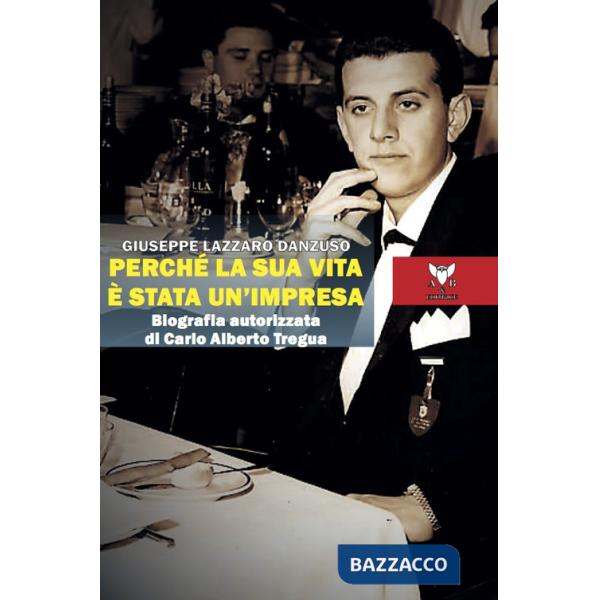 Perché la sua vita è stata un'impresa. Biografia autorizzata di Carlo Alberto Tregua
