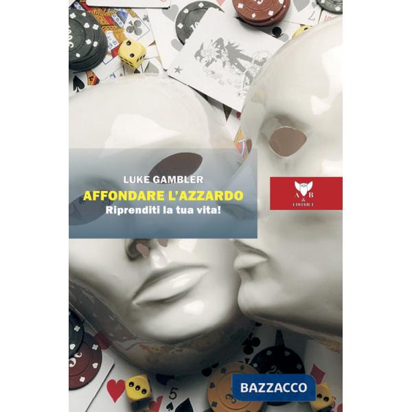 Affondare l'azzardo. Riprenditi la tua vita!
