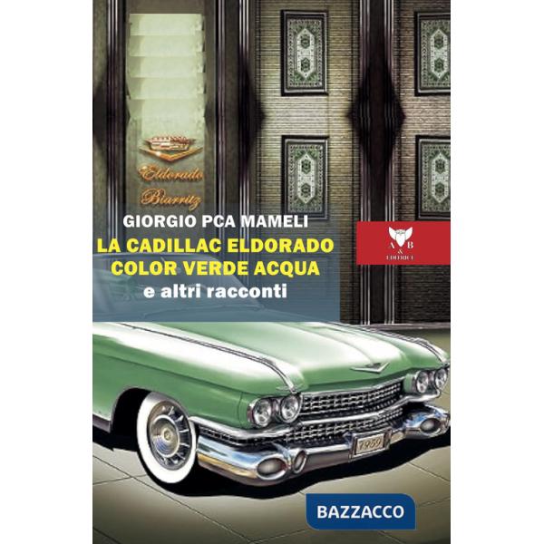 Cadillac Eldorado color verde acqua e altri racconti (La)