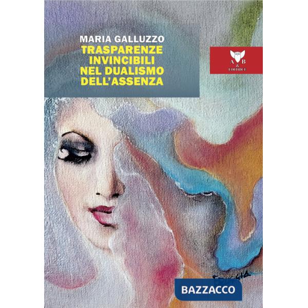 Trasparenze invincibili nel dualismo dell'assenza