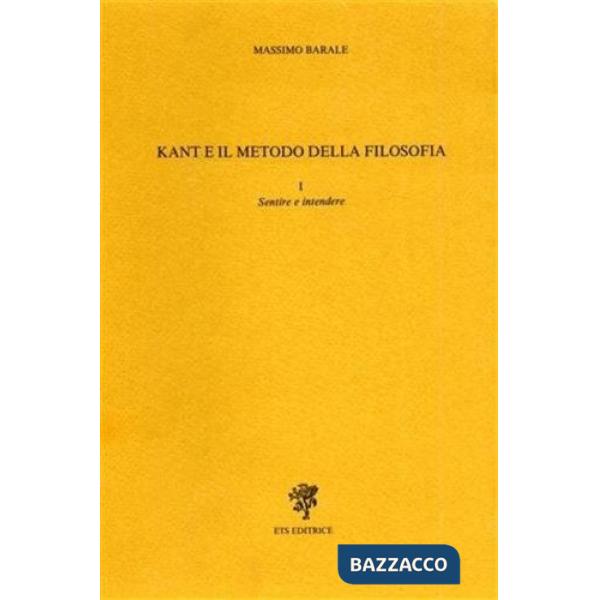 Kant e il metodo della filosofia. Sentire e intendere
