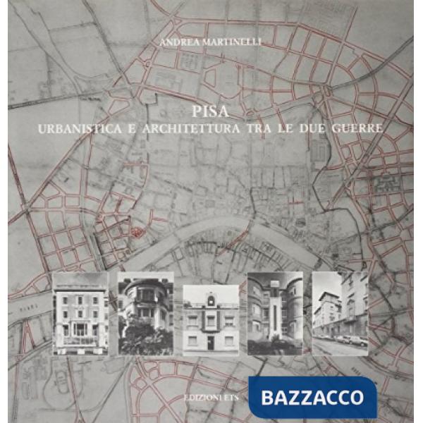 Pisa. Urbanistica e architettura tra le due guerre