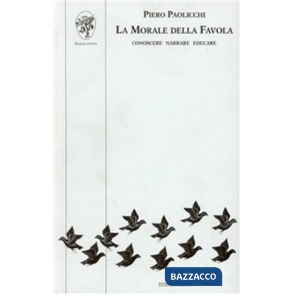 Morale della favola. Conoscere, narrare, educare (La)
