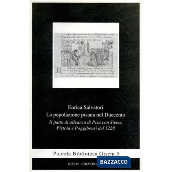 Popolazione pisana nel Duecento. Il patto di alleanza di Pisa con Siena, Pistoia e Poggibonsi del 1228 (La)