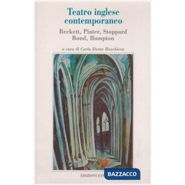 Teatro inglese contemporaneo. Beckett, Pinter, Stoppard, Bond, Hampton