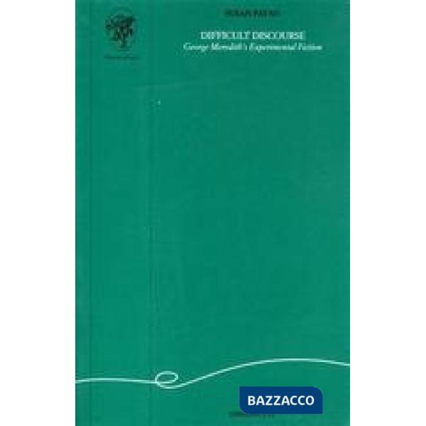 Difficult discourse. George Meredith's experimental fiction