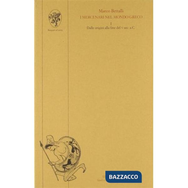 Mercenari nel mondo greco (I). Vol. 1: Dalle origini alla fine del V secolo a. C.