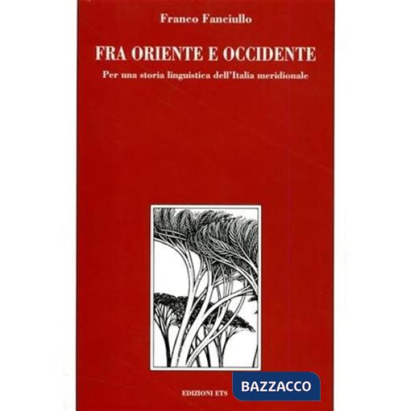 Fra Oriente e Occidente. Per una storia linguistica dell'Italia meridionale