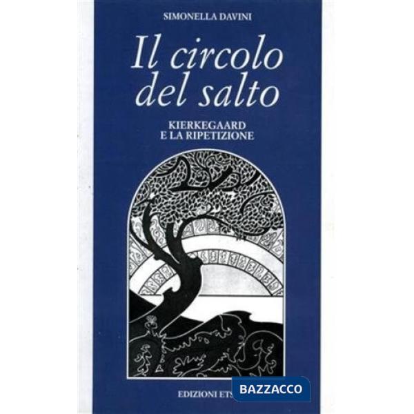 Circolo del salto. Kierkegaard e la ripetizione (Il)