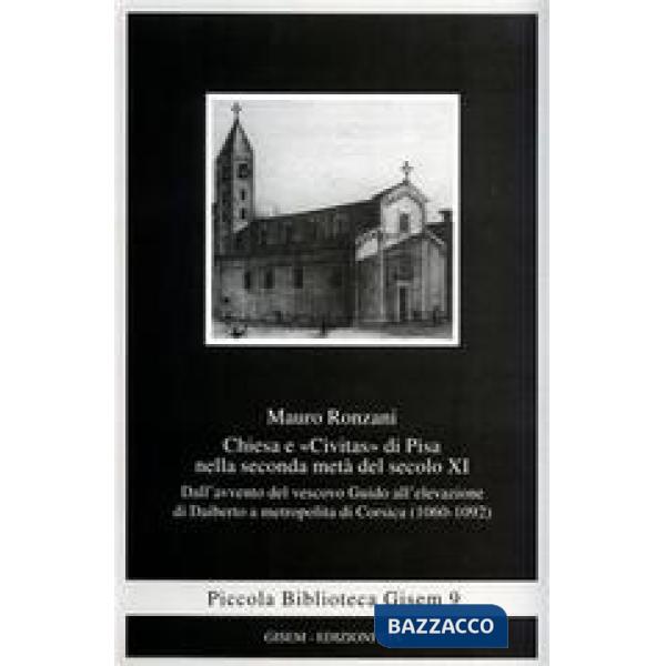 Chiesa e «Civitas» di Pisa nella seconda metà del secolo XI. Dall'avvento del vescovo Guido all'elevazione di Daiberto a metropo