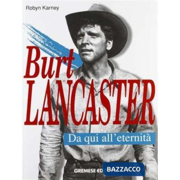 Burt Lancaster. Da qui all'eternità
