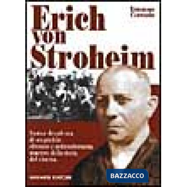 Erich von Stroheim. Fasto e decadenza di un geniale sfrenato e anticonformista m