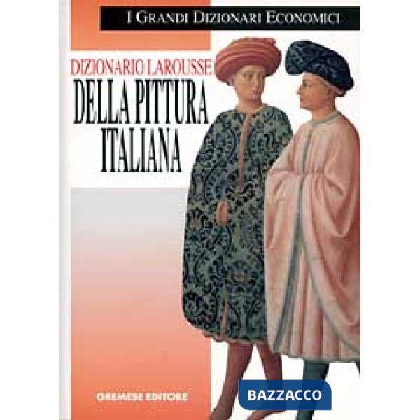 Dizionario Larousse della pittura italiana. Dalle origini ai nostri giorni