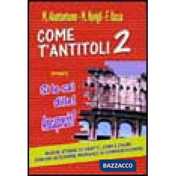 Come t'antitoli. Vol. 2