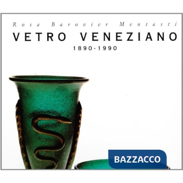 Vetro veneziano (1890-1990). Ediz. illustrata