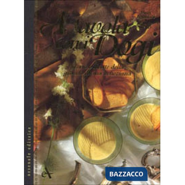 A tavola con i dogi. Storia con ricette della grande cucina veneziana