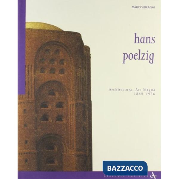 Hans Poelzig. Architettura, ars magna (1869-1936)