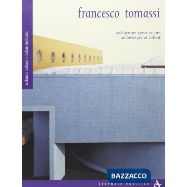 Francesco Tomassi. Architettura come colore. Ediz. italiana e inglese